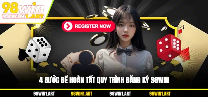 4 bước để hoàn tất quy trình đăng ký 98WIN