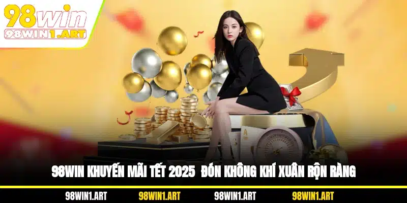 98WIN khuyến mãi Tết 2026 - Đón không khí xuân rộn ràng