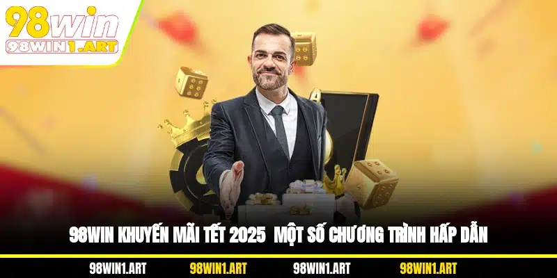 98WIN khuyến mãi Tết 2026 - Một số chương trình hấp dẫn