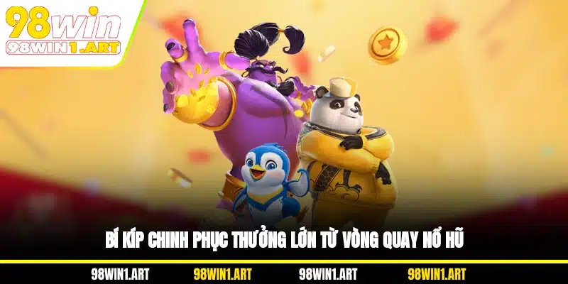 Bí kíp chinh phục thưởng lớn từ vòng quay nổ hũ