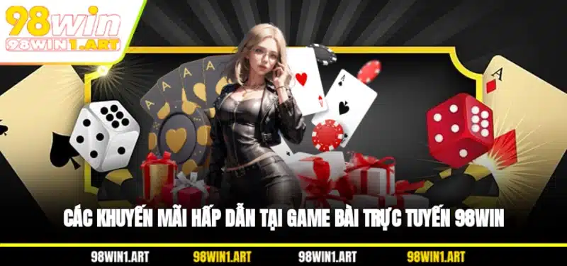 Các khuyến mãi hấp dẫn tại game bài trực tuyến 98WIN