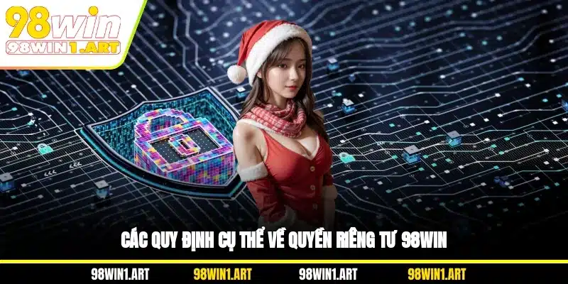 Các quy định cụ thể về quyền riêng tư 98WIN
