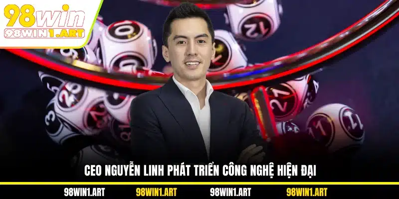 CEO Nguyễn Linh phát triển công nghệ hiện đại