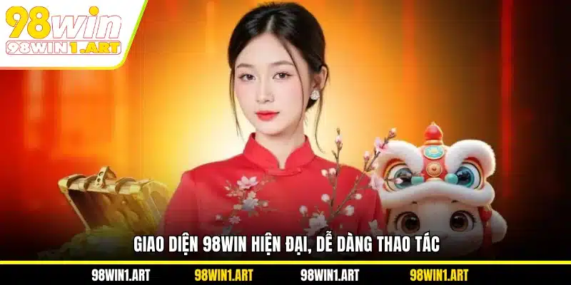 Giao diện 98WIN hiện đại, dễ dàng thao tác