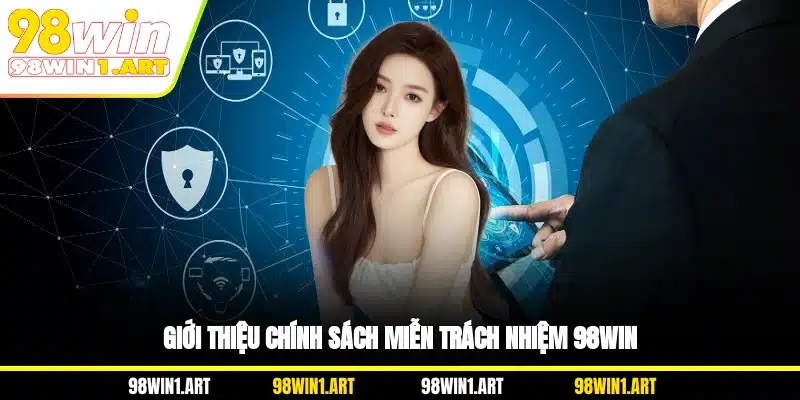 Giới thiệu chính sách miễn trách nhiệm 98WIN