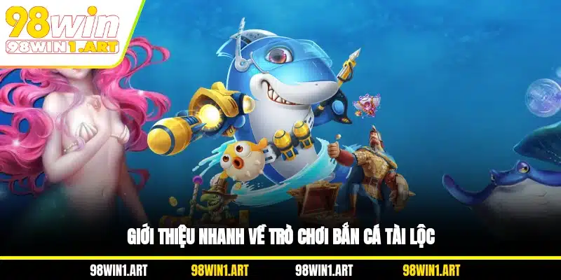 Giới thiệu nhanh về trò chơi bắn cá Tài Lộc