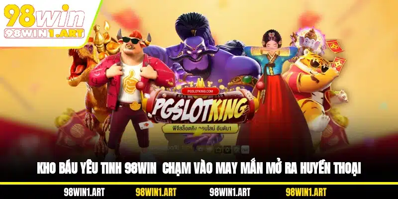 Kho báu yêu tinh 98WIN