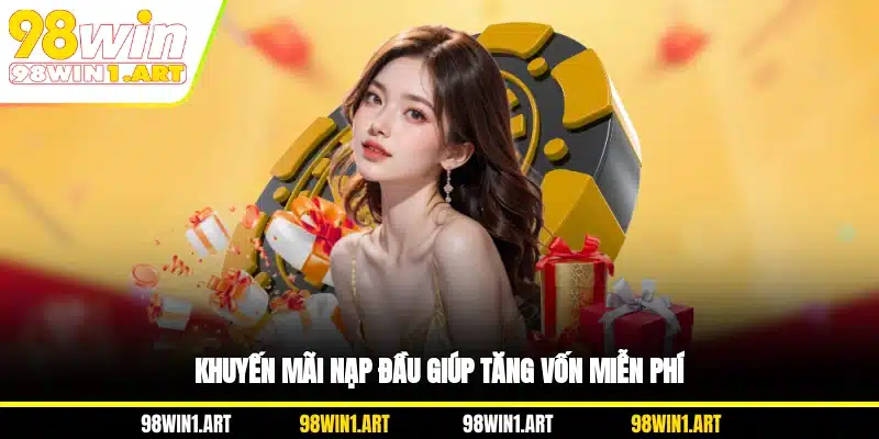 Khuyến mãi nạp đầu giúp tăng vốn miễn phí