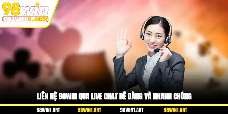 Liên hệ 98WIN qua live chat dễ dàng và nhanh chóng