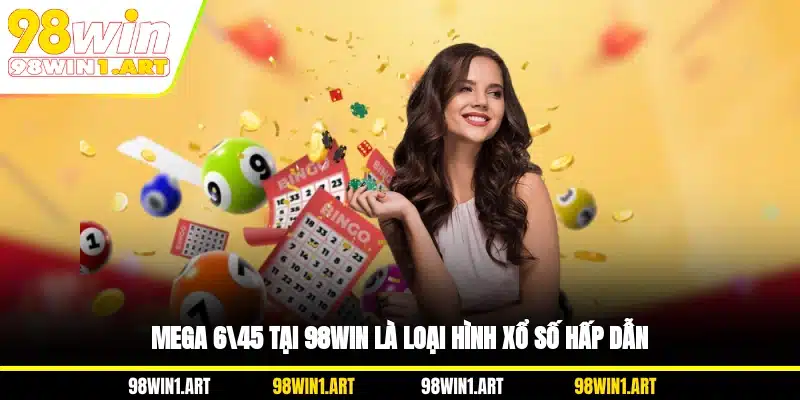 Mega 6/45 tại 98WIN là loại hình xổ số hấp dẫn