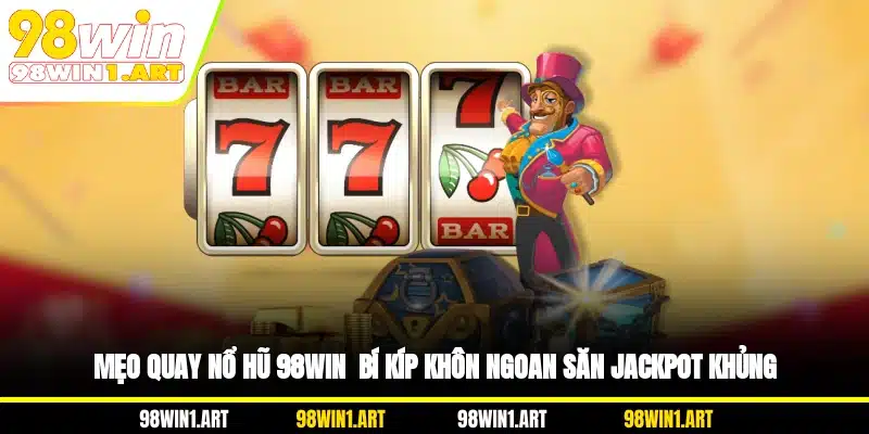 mẹo quay nổ hũ 98WIN