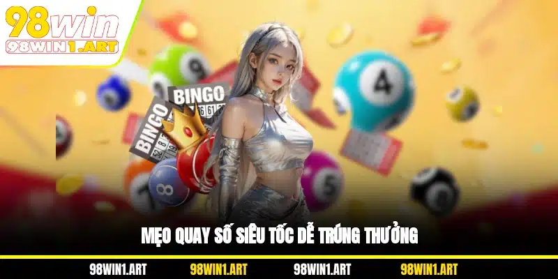 Mẹo quay số siêu tốc dễ trúng thưởng