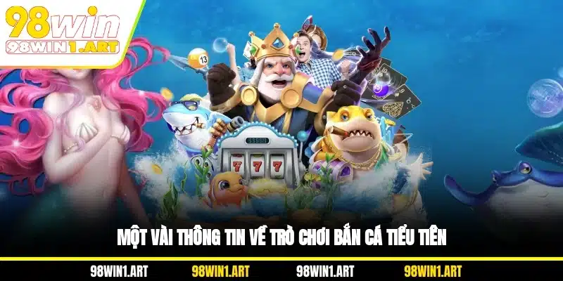 Một vài thông tin về trò chơi bắn cá Tiểu Tiên