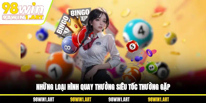 Những loại hình quay thưởng siêu tốc thường gặp