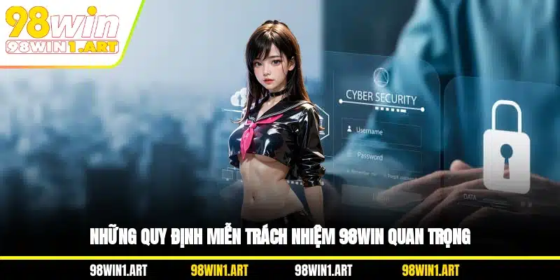 Những quy định miễn trách nhiệm 98WIN quan trọng
