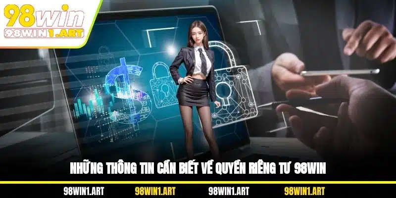 Những thông tin cần biết về quyền riêng tư 98WIN