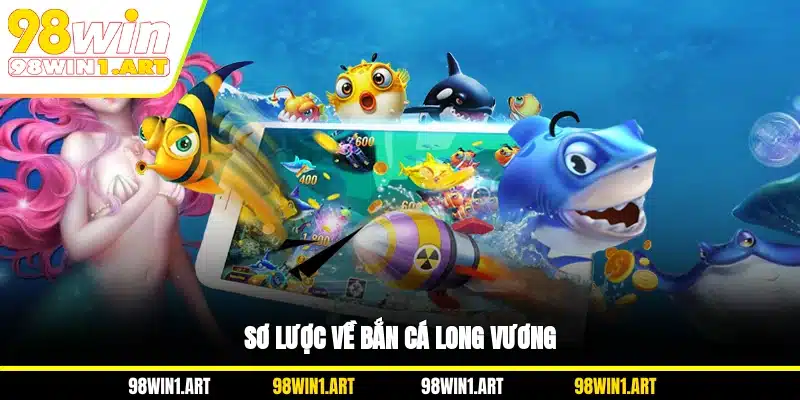 Sơ lược về bắn cá Long Vương