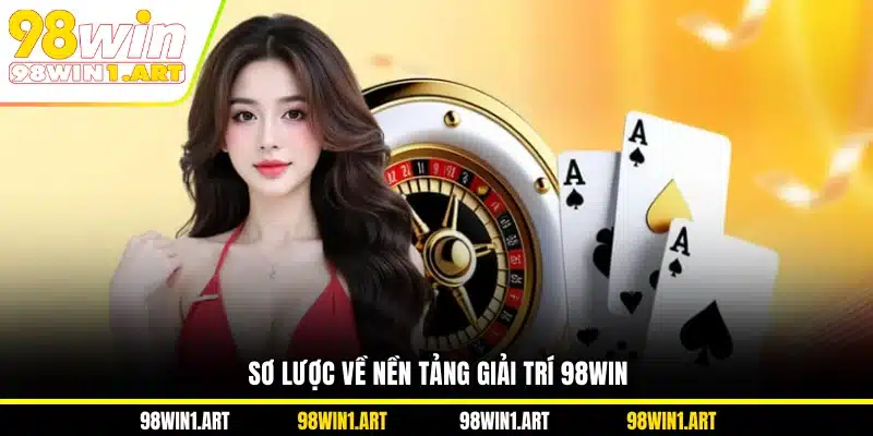 Sơ lược về nền tảng giải trí 98WIN