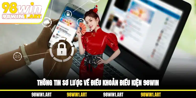 Thông tin sơ lược về điều khoản điều kiện 98WIN