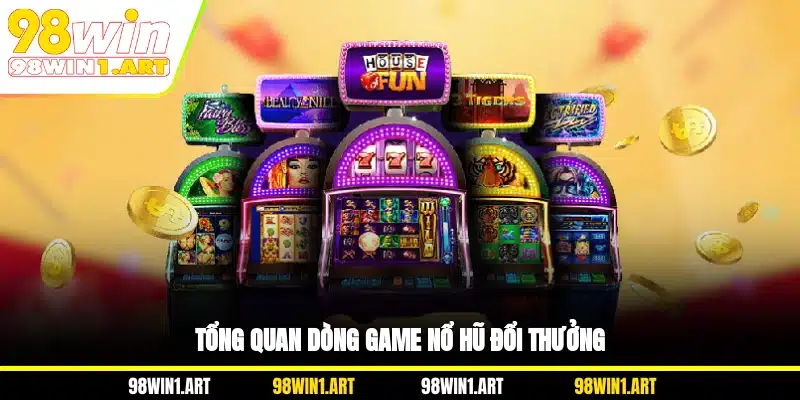 Tổng quan dòng game nổ hũ đổi thưởng