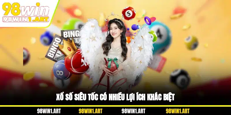 Xổ số siêu tốc có nhiều lợi ích khác biệt