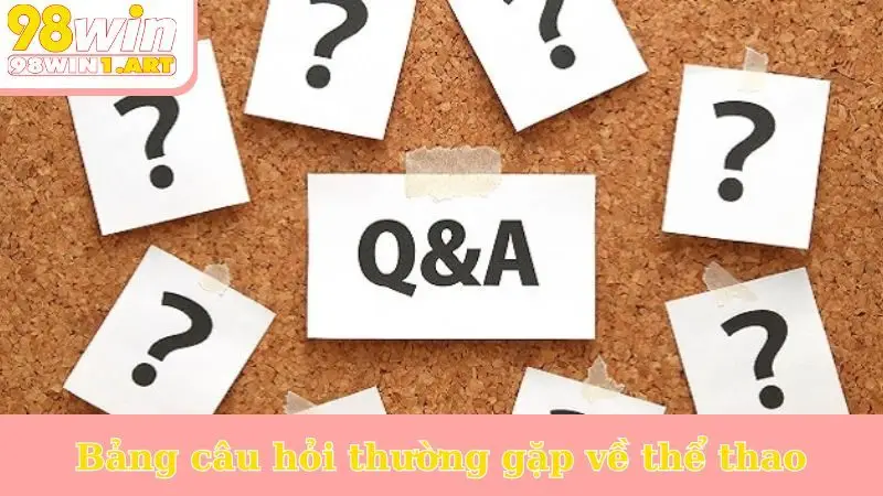 Bảng câu hỏi thường gặp về thể thao