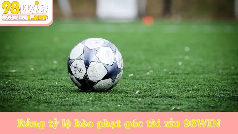 Bảng tỷ lệ kèo phạt góc Tài Xỉu 98WIN