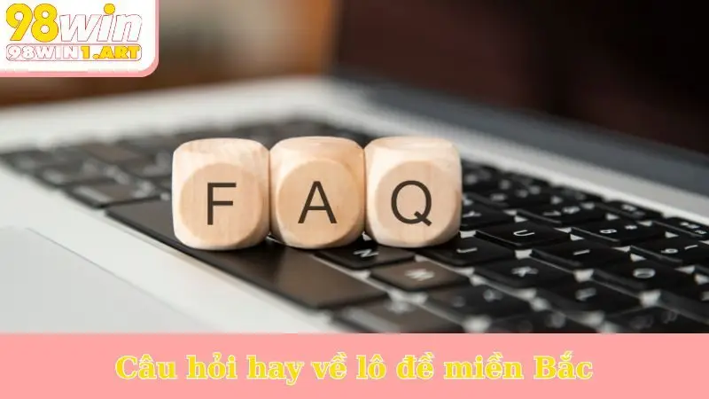 Câu hỏi hay về lô đề miền Bắc