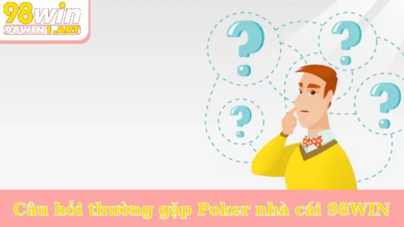 Câu hỏi thường gặp Poker nhà cái 98WIN
