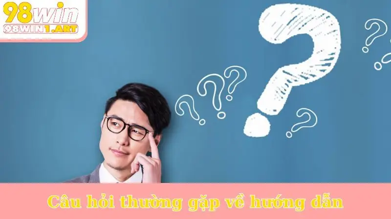 Câu hỏi thường gặp về hướng dẫn