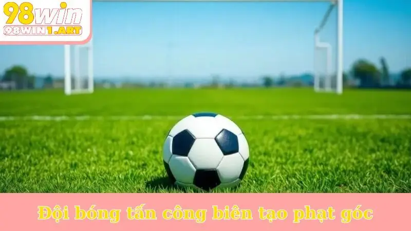 Đội bóng tấn công biên tạo phạt góc