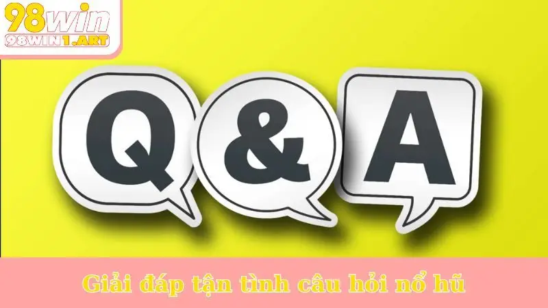 Giải đáp tận tình câu hỏi nổ hũ