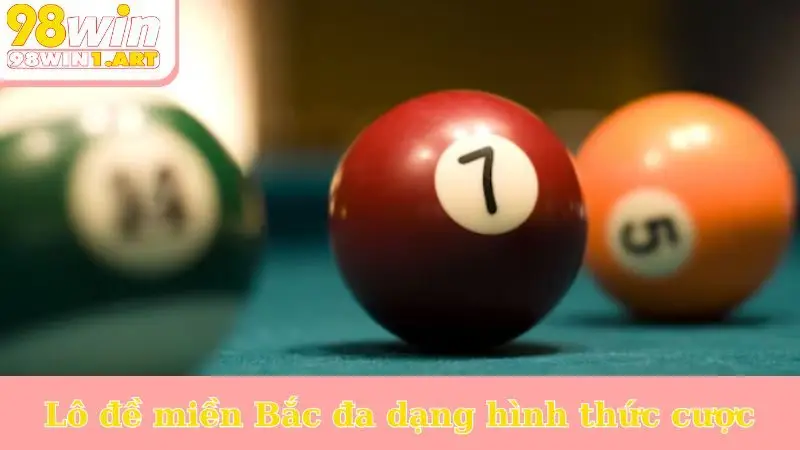 Lô đề miền Bắc đa dạng hình thức cược
