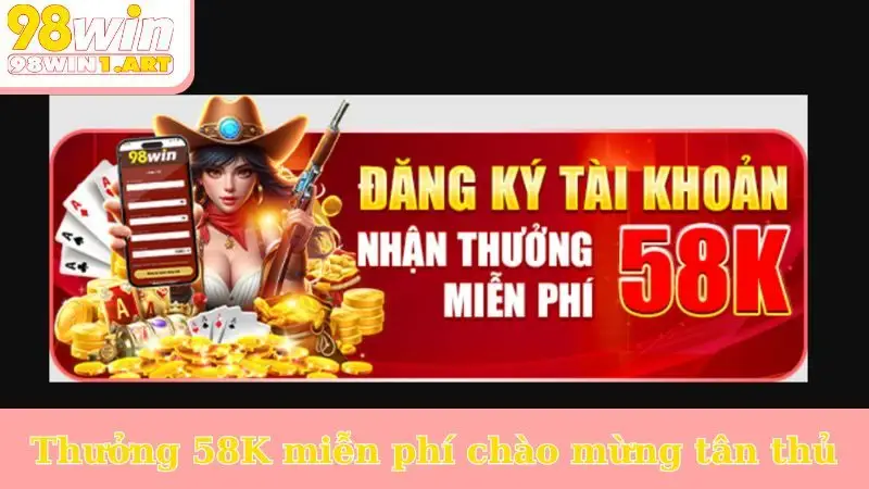 Thưởng 58K miễn phí chào mừng tân thủ